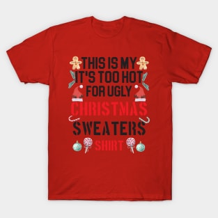 Funny This Is My It's Too Hot For Ugly Christmas Sweaters T-Shirt